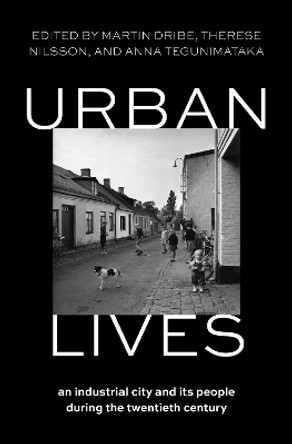 Urban Lives: An Industrial City and Its People During the Twentieth Century Martin Dribe 9780197761090