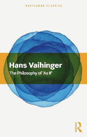 The Philosophy of 'As If' by H. Vaihinger