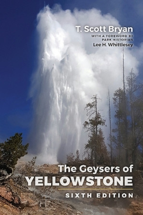 The Geysers of Yellowstone: Sixth Edition T Scott Bryan 9781646425907