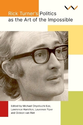 Rick Turner's Politics as the Art of the Impossible Michael Onyebuchi Eze 9781776148943