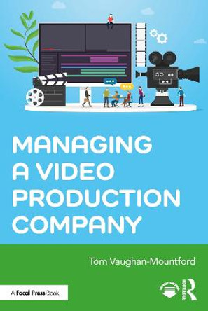 Managing a Video Production Company by Tom Vaughan-Mountford