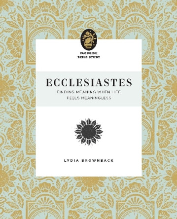 Ecclesiastes: Finding Meaning When Life Feels Meaningless Lydia Brownback 9781433583285