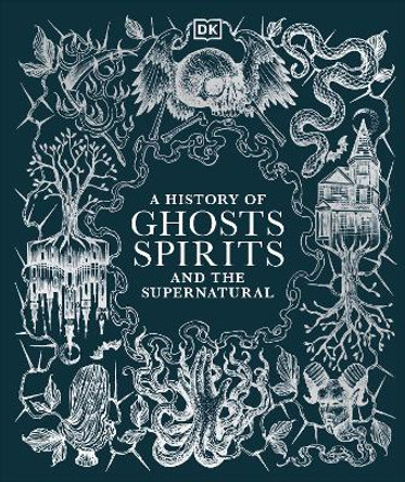 A History of Ghosts, Spirits and the Supernatural DK 9780241634318