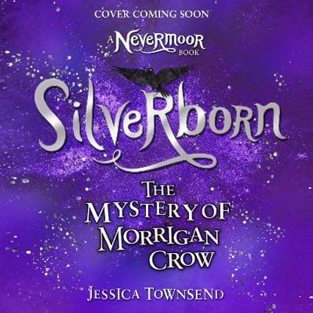 Silverborn: The Mystery of Morrigan Crow Book 4 Jessica Townsend 9781510110519