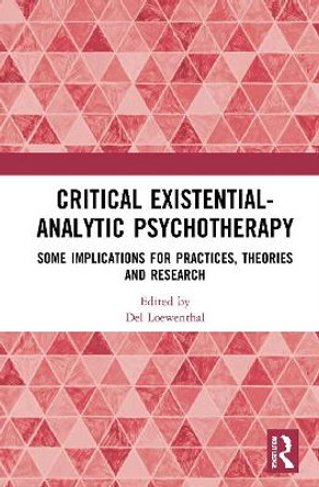 Critical Existential-Analytic Psychotherapy: Some Implications for Practices, Theories and Research by Del Loewenthal