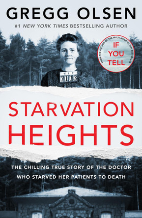 Starvation Heights: The chilling true story of the doctor who starved her patients to death Gregg Olsen 9781804190685
