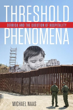 Threshold Phenomena: Derrida and the Question of Hospitality Michael Naas 9781531507114