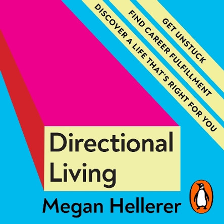 Directional Living: Get Unstuck, Find Career Fulfillment and Discover a Life that’s Right for You Megan Hellerer 9780241580899