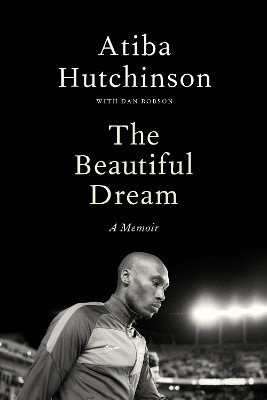 The Beautiful Dream: A Memoir Atiba Hutchinson 9780735247352