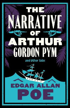 The Narrative of Arthur Gordon Pym and Other Tales: Annotated Edition Edgar Allan Poe 9781847499325