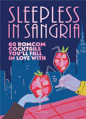 Sleepless in Sangria: 60 romcom cocktails you’ll fall in love with Pop Press 9781529936360