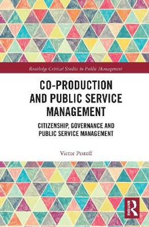 Co-Production and Public Service Management: Citizenship, Governance and Public Services Management by Victor Pestoff