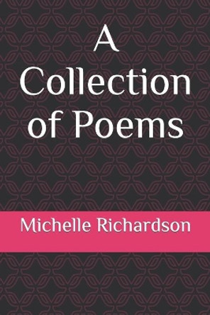 A Collection of Poems by Michelle A Richardson 9798640353167