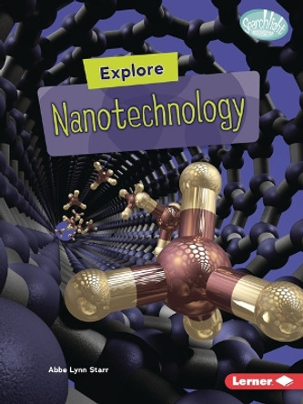 Explore Nanotechnology by Abbe Lynn Starr 9798765624753
