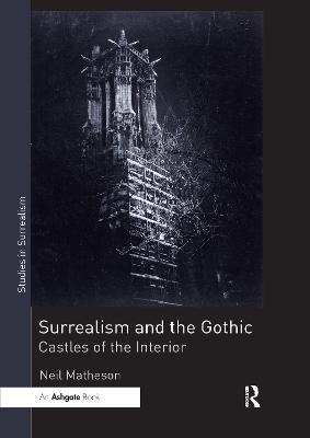 Surrealism and the Gothic: Castles of the Interior Neil Matheson 9780367735890