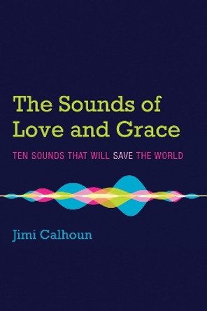 The Sounds of Love and Grace by Jimi Calhoun 9781532658150