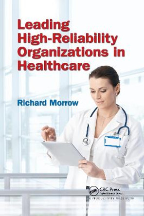 Leading High-Reliability Organizations in Healthcare by Richard Morrow