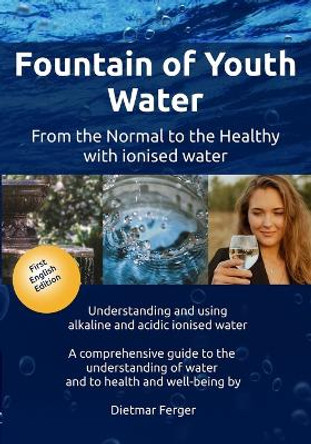 Fountain of Youth Water by Dietmar Ferger 9783910637009