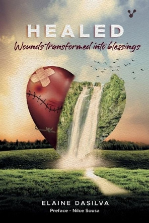 HEALED Wounds transformed into blessings by Elaine Dasilva 9786556420226