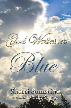 God Writes in Blue: Powerful Short Stories of How God Writes Hope and Promise Into the Stories of Our Lives by Sherri Sumstine 9781684114153 God Writes in Blue: Powerful Short Stories of How God Writes Hope and Promise Into the Stories of Our Lives by Sherri Sumstine 9781684114153