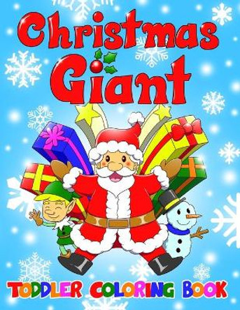 Christmas Giant Toddler Coloring Book: 50 Fun Coloring Pages for Preschoolers Kids - Merry Christmas, Santa Claus, Tree Decorations, Winter Animals, Gifts & more by Molly Poppy 9781695838154