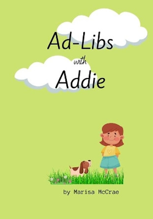 Ad-Libs with Addie by Marisa McCrae 9798711203537