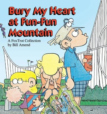 Bury My Heart at Fun-Fun Mountain: A Fox Trot Collection by Bill Amend 9780836217063