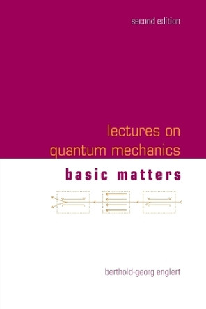 Lectures On Quantum Mechanics - Volume 1: Basic Matters by Berthold-georg Englert 9789811284984