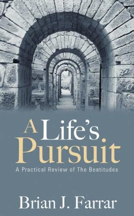A Life's Pursuit by Brian J Farrar 9781597816021