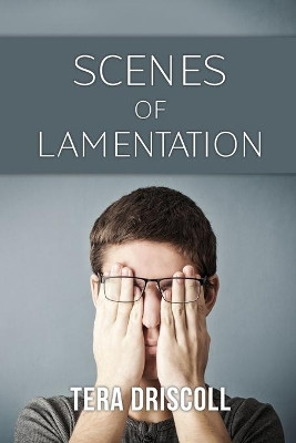Scenes of Lamentation by Tera Driscoll 9781636610184