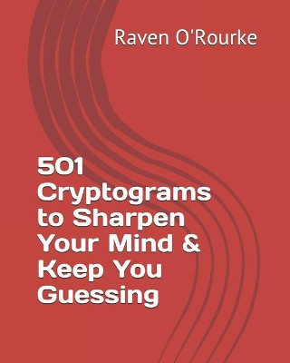 501 Cryptograms to Sharpen Your Mind & Keep You Guessing by Raven O'Rourke 9781933819983