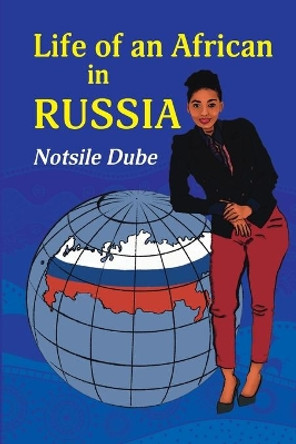 Life of an African in Russia: 'A long letter to my grandmother' by Notsile L Dube 9785449108289
