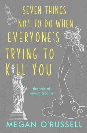 Seven Things Not to Do When Everyone's Trying to Kill You by Megan O'Russell 9781733649452