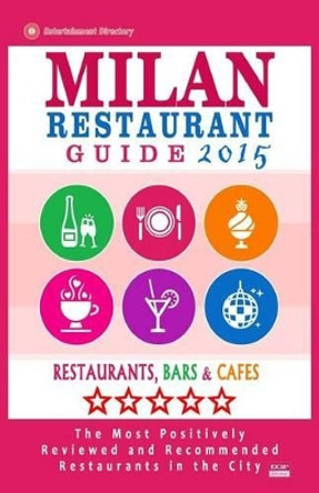 Milan Restaurant Guide 2015: Best Rated Restaurants in Milan, Italy - 500 restaurants, bars and cafes recommended for visitors, 2015. by Stuart J McNaught 9781505667943