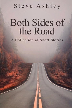 Both Sides of the Road: A Collection of Short Stories by Steve Ashley 9798676279639