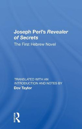 Joseph Perl's Revealer Of Secrets: The First Hebrew Novel by Dov Taylor