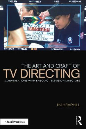 The Art and Craft of TV Directing: Conversations with Episodic Television Directors by Jim Hemphill