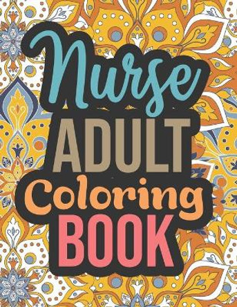 Nurse Adult Coloring Book: Registered Nurse Gifts for Nurses Graduation - Nurse Coloring Book Midnight Edition, Stress Relieving Nurse Retirement Coloring Book for Adults Relaxation by Inkworks Publications 9798736621682