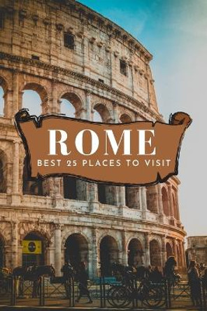 Best 25 Places To Visit In Rome by Neville Nunez 9781803961910