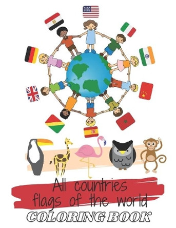 All countries flags of the world Coloring Book: A flags Around the world / with a great geography gift for kids and adults / color guides to help & Useful information for each flag / Flags Around the world by Novo Coloring Book 9798574496565