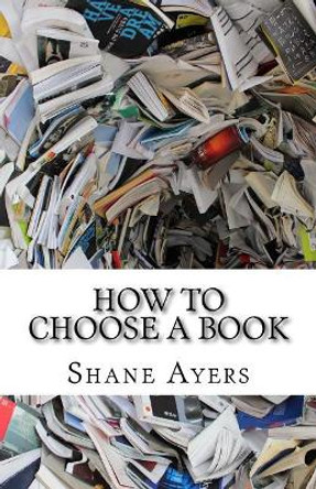 How To Choose A Book: A Resource For Readers by Shane M Ayers 9781986327084