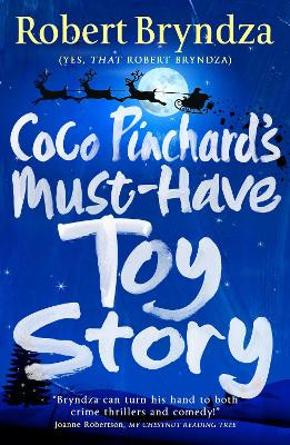 Coco Pinchard's Must-Have Toy Story: A sparkling feel-good Christmas comedy by Robert Bryndza 9781838487843