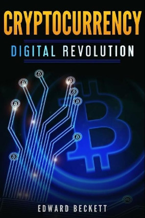 Cryptocurrency Digital Revolution: Blockchain The Future of Internet by Edward Beckett 9781980629344