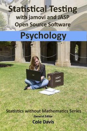 Statistical testing with jamovi and JASP open source software: Psychology by Cole Davis 9781916477933