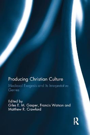 Producing Christian Culture: Medieval Exegesis and Its Interpretative Genres by Giles E. M. Gasper