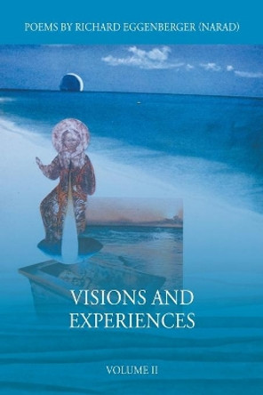 Visions and Experiences Volume II by Narad Richard M Eggenberger 9781950685585