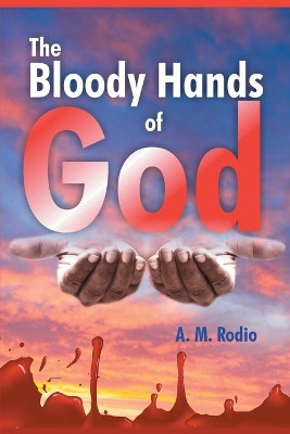 The Bloody Hands of God by A M Rodio 9781950860180