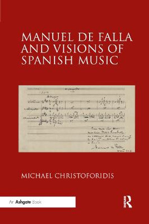 Manuel de Falla and Visions of Spanish Music by Michael Christoforidis