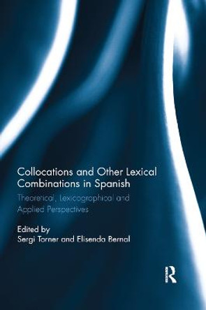 Collocations and other lexical combinations in Spanish: Theoretical, lexicographical and applied perspectives by Sergi Torner Castells