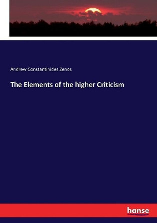 The Elements of the higher Criticism by Andrew Constantinides Zenos 9783743343207